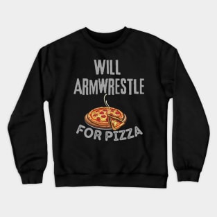 Will Armwrestle For Pizza Crewneck Sweatshirt